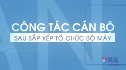 Công tác cán bộ sau tổ chức sắp xếp bộ máy