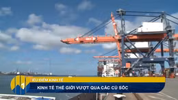 Tiêu điểm kinh tế tuần: Kinh tế thế giới 2026 và tác động 