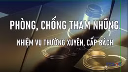 Phòng, chống tham nhũng - Nhiệm vụ thường xuyên, cấp bách