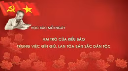 Học Bác mỗi ngày: Vai trò của kiều bào trong việc gìn giữ, lan tỏa bản sắc dân tộc