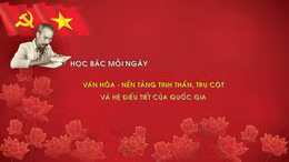 HỌC BÁC MỖI NGÀY: Văn hóa - nền tảng tinh thần, trụ cột quốc gia