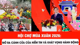 Hội chợ Mùa Xuân 2026: Mở ra cánh cửa của niềm tin và khát vọng hành động