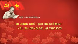 HỌC BÁC MỖI NGÀY: Di chúc Chủ tịch Hồ Chí Minh - yêu thương để lại cho đời