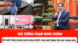 Thủ tướng Phạm Minh Chính: Đề xuất ứng ngân sách nhà nước cho Quỹ bình ổn giá xăng dầu