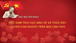 Học Bác mỗi ngày: Việt Nam tích cực bảo vệ và thúc đẩy quyền con người trên mọi lĩnh vực