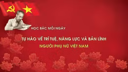 Học Bác mỗi ngày: Tự hào về trí tuệ, năng lực và bản lĩnh người phụ nữ Việt Nam