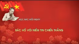 Học Bác mỗi ngày: Bác Hồ với niềm tin chiến thắng