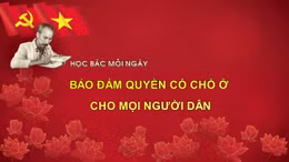 Học Bác mỗi ngày: Bảo đảm quyền có chỗ ở cho mọi người dân