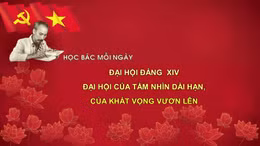 Học Bác mỗi ngày : Đại hội Đảng XIV - Đại hội của tầm nhìn dài hạn, của khát vọng vươn lên
