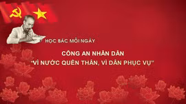 Học Bác mỗi ngày: Công an nhân dân 'Vì nước quên thân, vì dân phục vụ'
