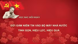 Học Bác mỗi ngày: Gửi gắm niềm tin vào bộ máy nhà nước tinh gọn, hiệu lực, hiệu quả