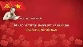 Học Bác mỗi ngày: Tự hào về trí tuệ, năng lực và bản lĩnh người phụ nữ Việt Nam