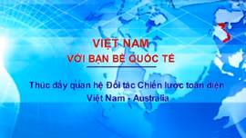 Việt Nam với bạn bè quốc tế: Thúc đẩy Quan hệ Đối tác chiến lược toàn diện Việt Nam - Australia