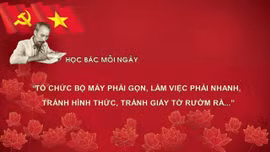 Học Bác mỗi ngày: 'Tổ chức bộ máy phải gọn, làm việc phải nhanh, tránh hình thức, tránh giấy tờ rườm rà...'