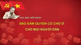 Học Bác mỗi ngày: Bảo đảm quyền có chỗ ở cho mọi người dân