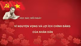 Học Bác mỗi ngày: Vì nguyện vọng và lợi ích chính đáng của nhân dân