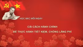Học Bác mỗi ngày: Cải cách hành chính để thực hành tiết kiệm, chống lãng phí
