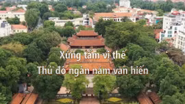 Thông điệp lịch sử: Xứng tầm vị thế Thủ đô ngàn năm văn hiến
