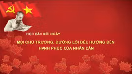 Học Bác mỗi ngày: Mọi chủ trương, đường lối đều hướng đến hạnh phúc của nhân dân
