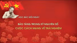 Học Bác mỗi ngày: Bảo tàng trong kỷ nguyên số - cuộc cách mạng về trải nghiệm