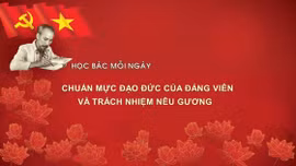 Học Bác mỗi ngày: Chuẩn mực đạo đức của đảng viên và trách nhiệm nêu gương