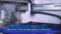 Nghị quyết 10: Kiến tạo dòng vốn đầu tư nước ngoài tại Việt Nam