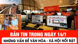 Bản tin trong ngày 14/1: Những thông tin văn hóa, xã hội nổi bật