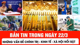Bản tin trong nước tổng hợp ngày 22/3