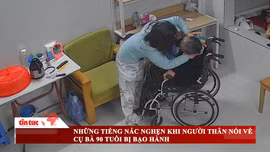 Những tiếng nấc nghẹn khi người thân nói về cụ bà 90 tuổi bị bạo hành
