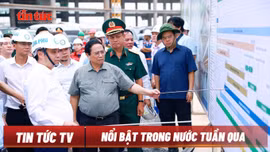 Tin tức TV: Đôn đốc triển khai các dự án trọng điểm; cao điểm chống khai thác IUU