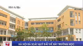 Hà Nội rà soát quỹ đất để xây trường học