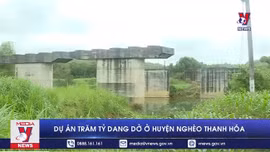 Dự án trăm tỷ dang dở ở huyện nghèo Thanh Hóa