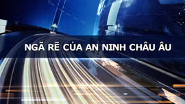 TIÊU ĐIỂM QUỐC TẾ: Ngã rẽ của an ninh châu Âu