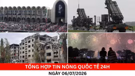 Tổng hợp tin nóng quốc tế 24h - Ngày 6/7/2026