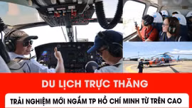 Du lịch trực thăng: Trải nghiệm mới ngắm TP Hồ Chí Minh từ trên cao
