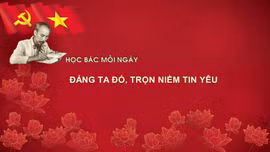 Học Bác mỗi ngày: Đảng ta đó, trọn niềm tin yêu