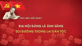 Học Bác mỗi ngày: Đại hội Đảng là ánh sáng soi đường tương lai dân tộc