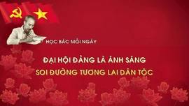 Học Bác mỗi ngày: Đại hội Đảng là ánh sáng soi đường tương lai dân tộc