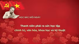 Học Bác mỗi ngày: Thanh niên phải ra sức học tập chính trị, văn hóa, khoa học và kỹ thuật