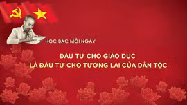 Học Bác mỗi ngày: Đầu tư cho giáo dục là đầu tư cho tương lai của dân tộc