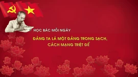 Học Bác mỗi ngày: Đảng ta là một đảng trong sạch, cách mạng triệt để