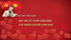 Học Bác mỗi ngày: Bác nói về 'vị thế công bộc' của người cán bộ lãnh đạo