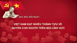 Học Bác mỗi ngày: Việt Nam đạt nhiều thành tựu về quyền con người trên mọi lĩnh vực