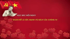 Học Bác mỗi ngày: 'Đoàn kết là sức mạnh vô địch của chúng ta'
