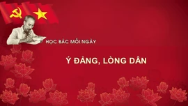 Học Bác mỗi ngày: Ý Đảng, lòng Dân