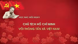 Học Bác mỗi ngày: Chủ tịch Hồ Chí Minh với Thông tấn xã Việt Nam