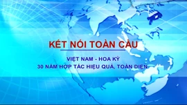 Việt Nam - Hoa Kỳ: 30 năm hợp tác hiệu quả, toàn diện