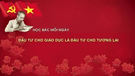 Học Bác mỗi ngày: Đầu tư cho giáo dục là đầu tư cho tương lai