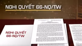 Nghị quyết 66-NQ/TW: Kim chỉ nam trong công tác xây dựng và thi hành pháp luật
