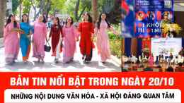 Bản tin nổi bật tối ngày 20/10 của Báo Tin tức và Dân tộc.